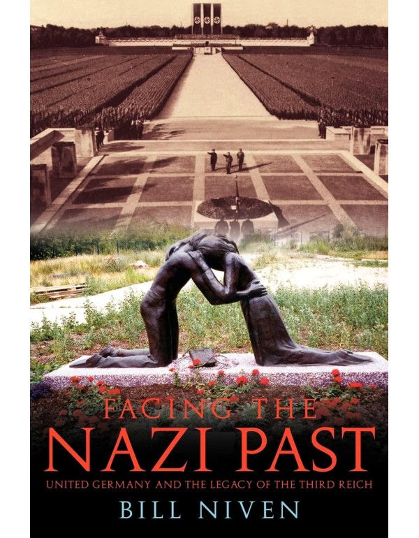 Facing the Nazi Past: United Germany and the Legac...