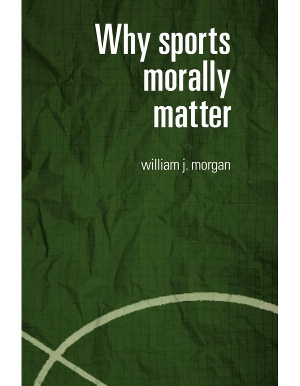 Why Sports Morally Matter (Routledge Critical Stud...