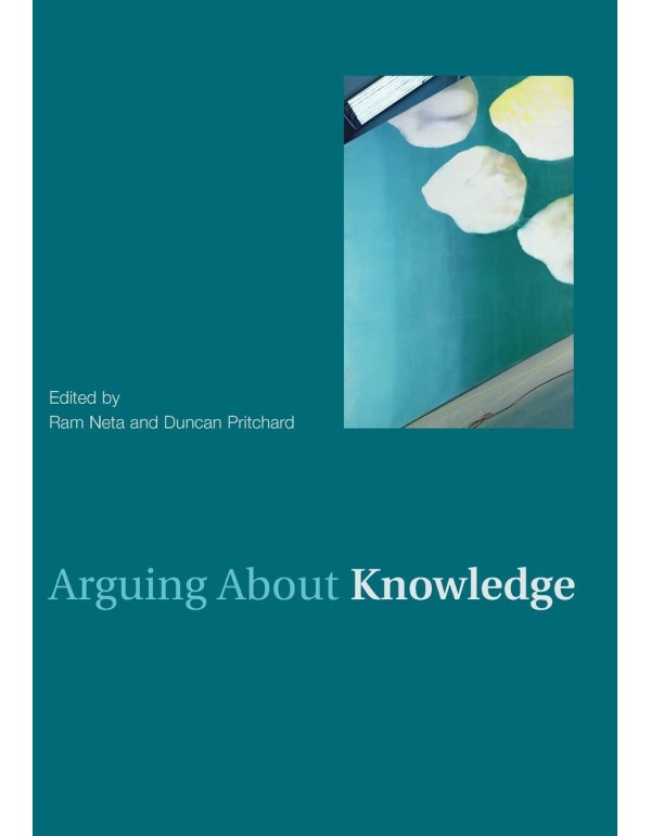 Arguing About Knowledge (Arguing About Philosophy)