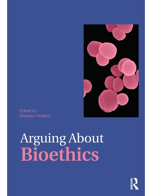 Arguing About Bioethics (Arguing About Philosophy)