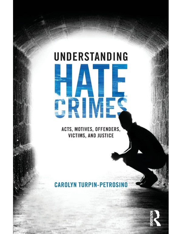 Understanding Hate Crimes: Acts, Motives, Offender...