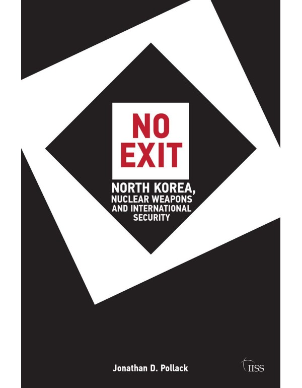 No Exit: North Korea, Nuclear Weapons, and Interna...