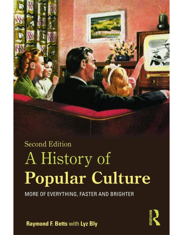 A History of Popular Culture: More of Everything, ...