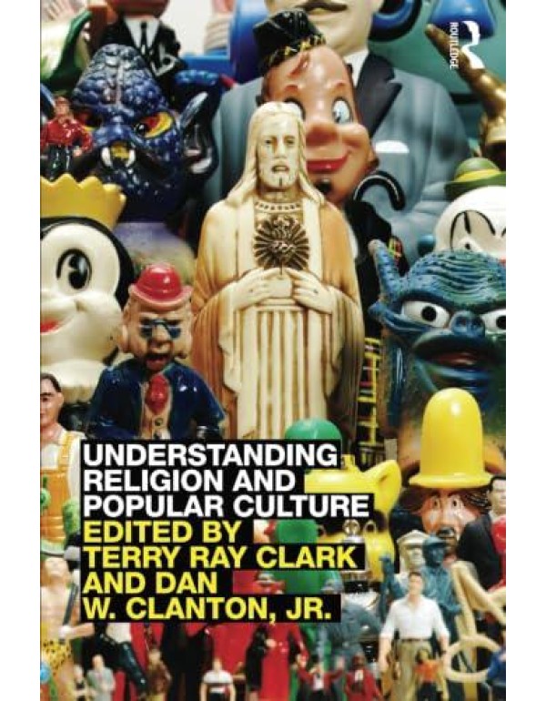 Understanding Religion and Popular Culture: Theori...