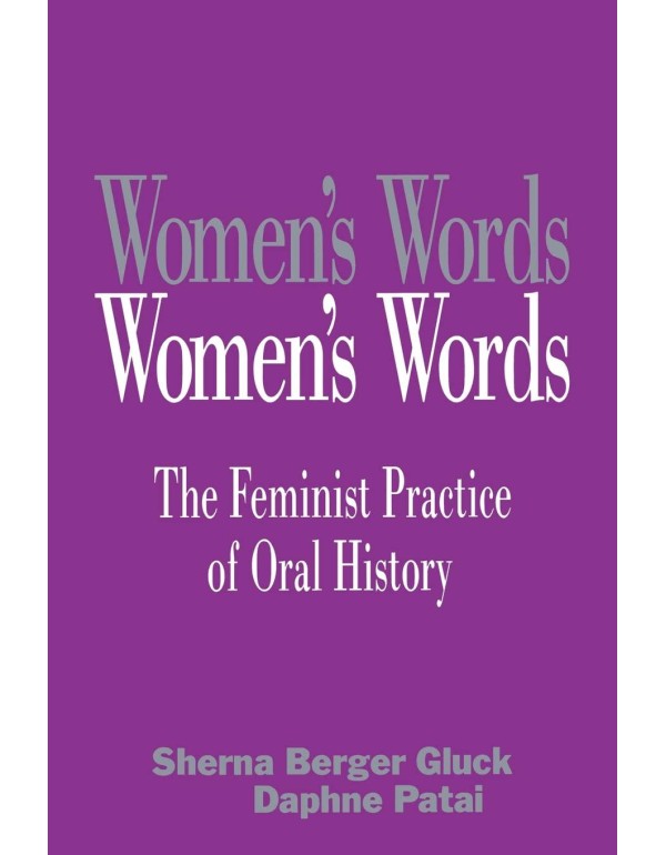 Women's Words: The Feminist Practice of Oral Histo...