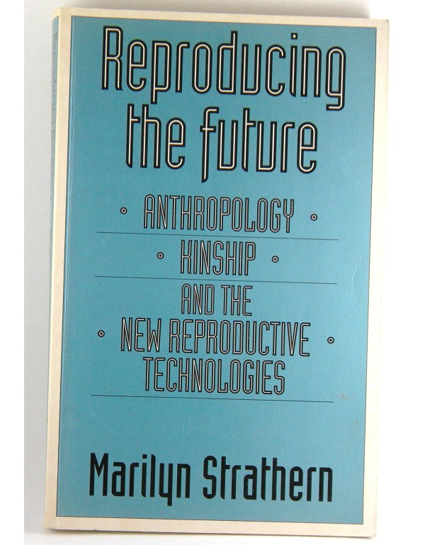 Reproducing the Future: Anthropology, Kinship, and...