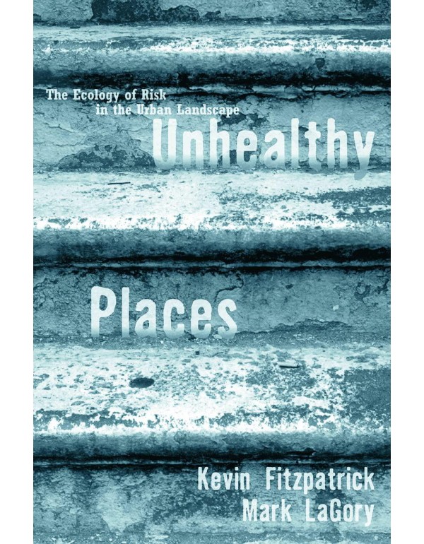 Unhealthy Places: The Ecology of Risk in the Urban...