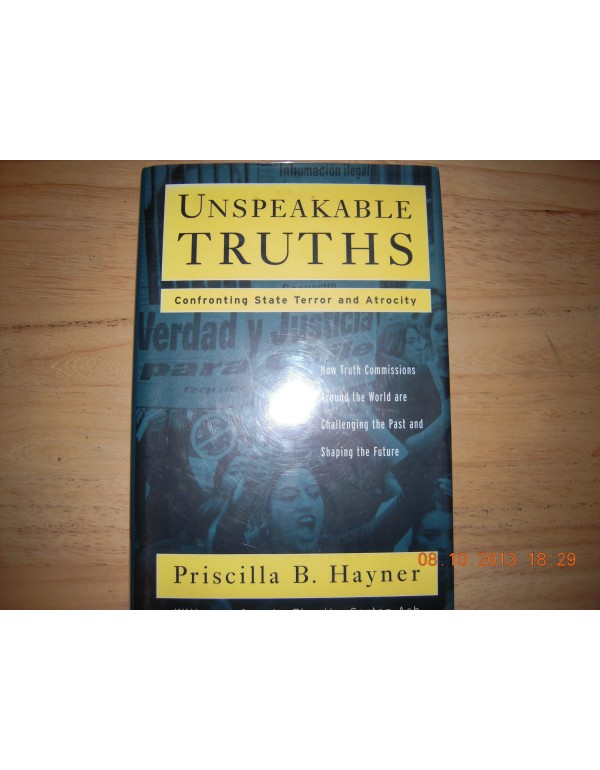 Unspeakable Truths: Confronting State Terror and A...