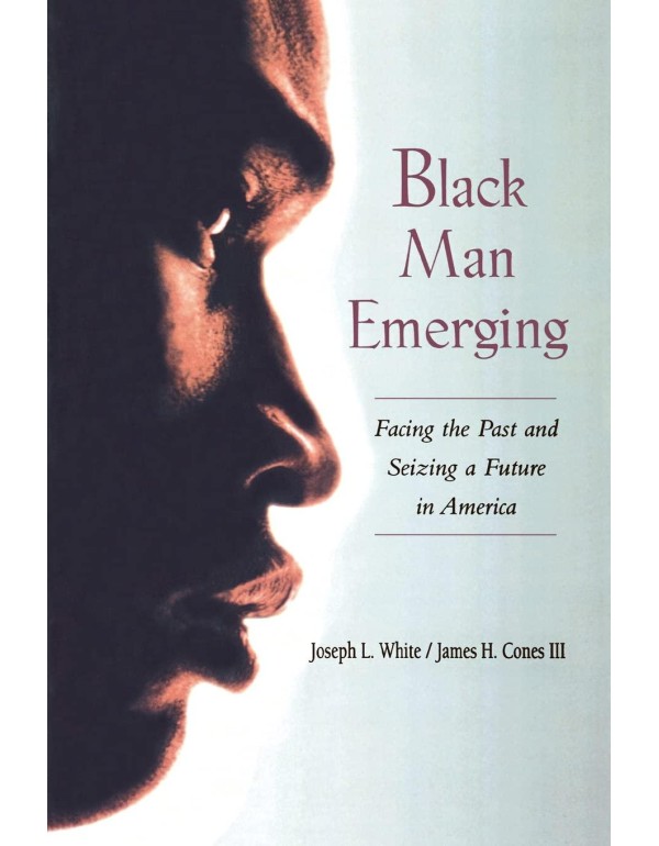 Black Man Emerging: Facing the Past and Seizing a ...