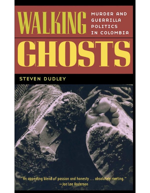 Walking Ghosts: Murder and Guerrilla Politics in C...