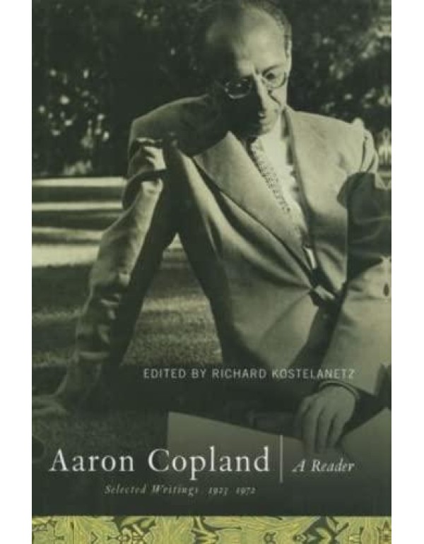 Aaron Copland: A Reader: Selected Writings, 1923-1...