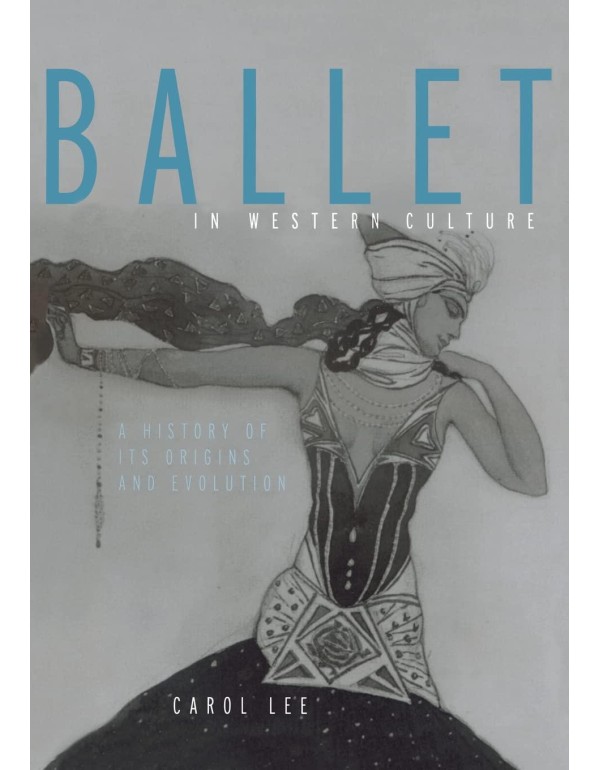 Ballet in Western Culture: A History of Its Origin...