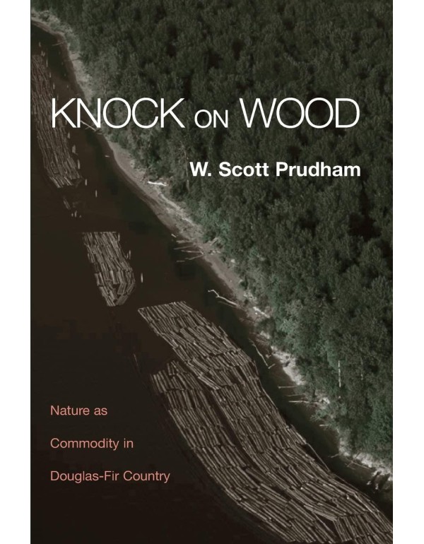 Knock on Wood: Nature as Commodity in Douglas-Fir ...