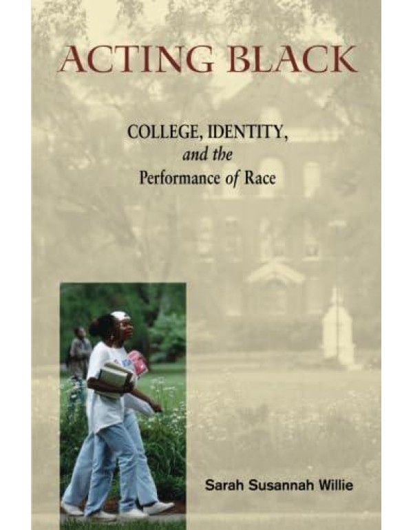 Acting Black: College, Identity and the Performanc...