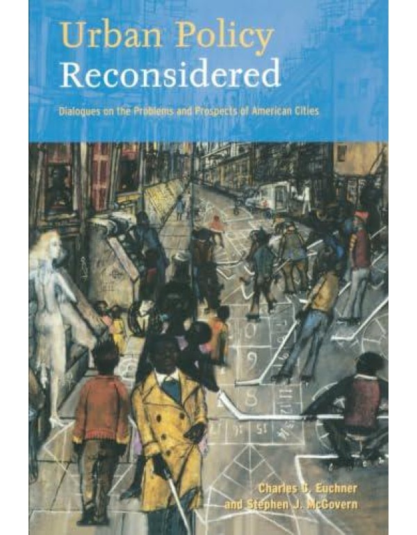 Urban Policy Reconsidered: Dialogues on the Proble...