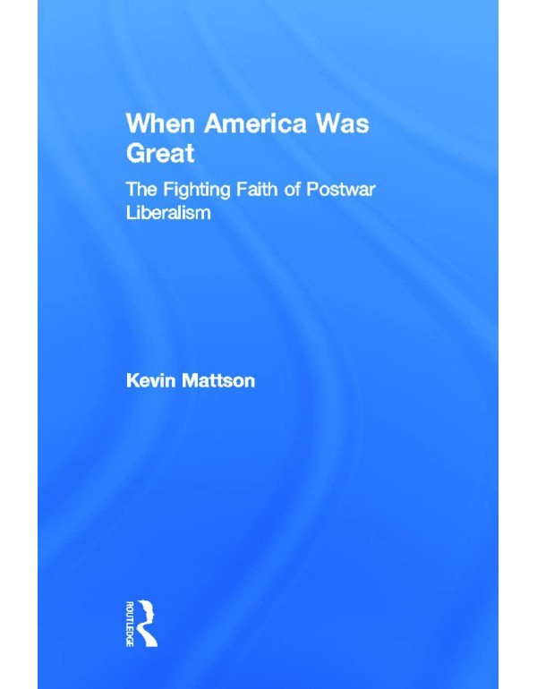 When America Was Great: The Fighting Faith of Libe...