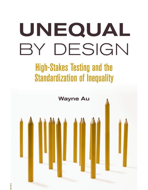 Unequal By Design: High-Stakes Testing and the Sta...