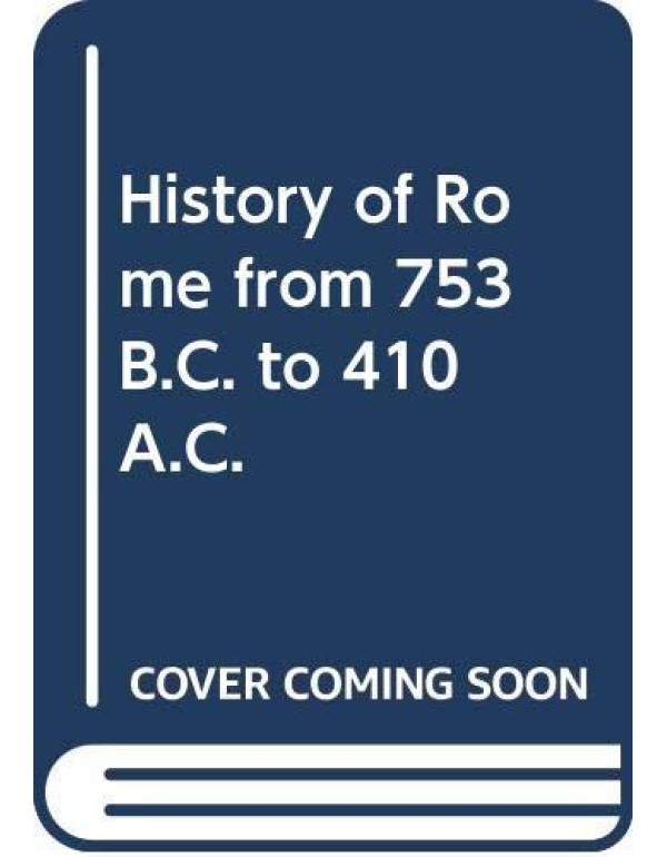 History of Rome from 753 B.C. to 410 A.C.