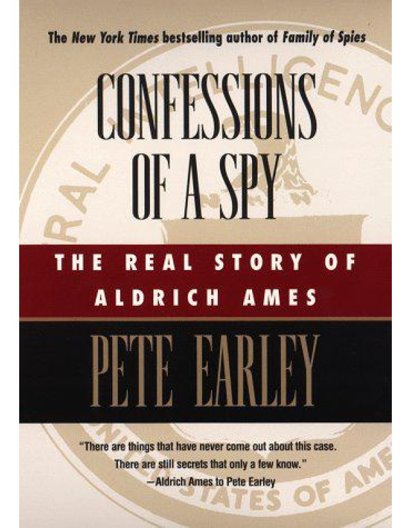 Confessions of a Spy: The Real Story of Aldrich Am...