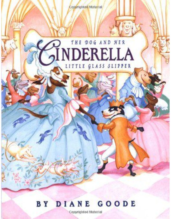 Cinderella: The Dog And Her Little Glass Slipper