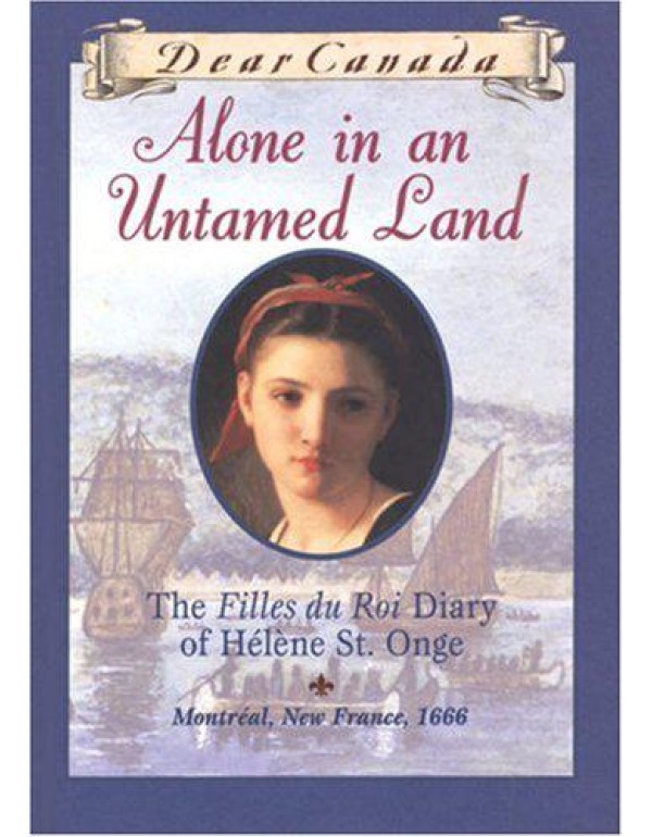 Alone in an Untamed Land: The Filles Du Roi Diary ...