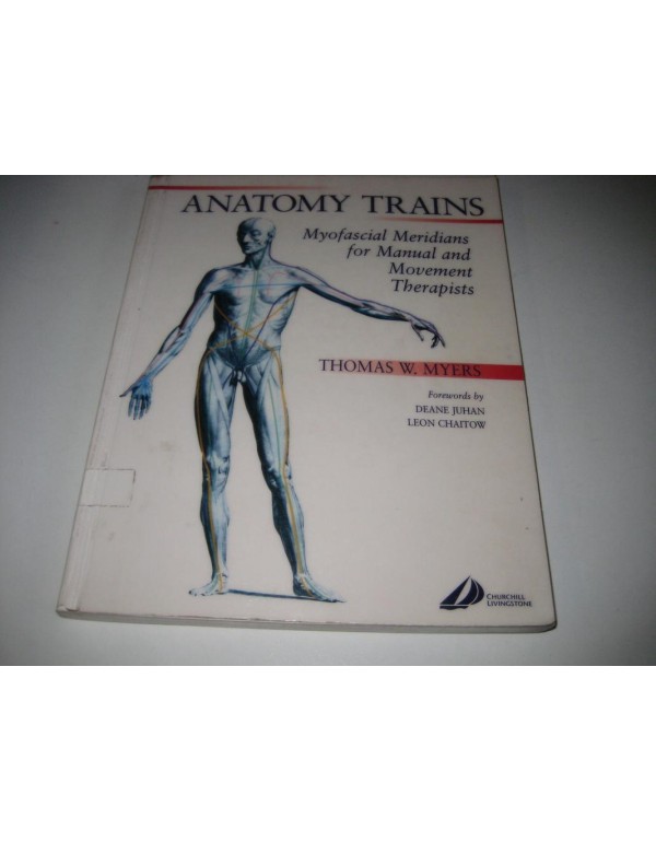 Anatomy Trains: Myofascial Meridians for Manual an...