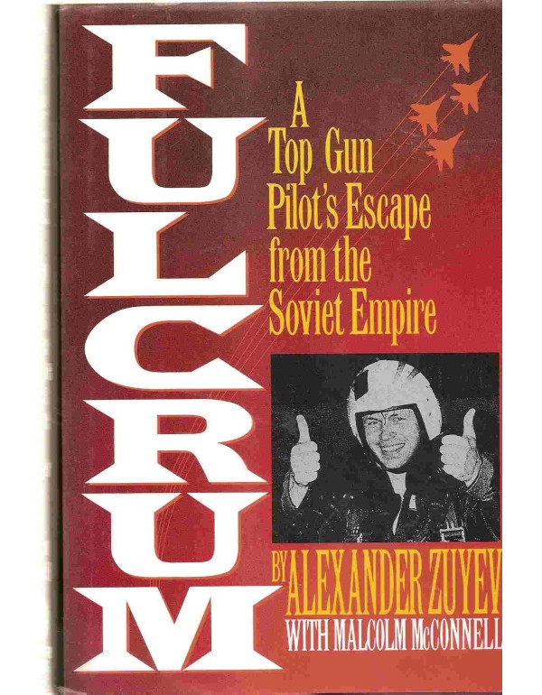 Fulcrum: A Top Gun Pilot's Escape from the Soviet ...