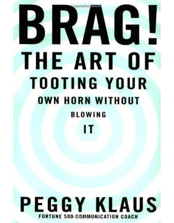 Brag!: The Art of Tooting Your Own Horn without Bl...