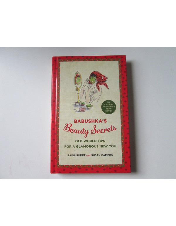 Babushka's Beauty Secrets: Old World Tips for a Gl...