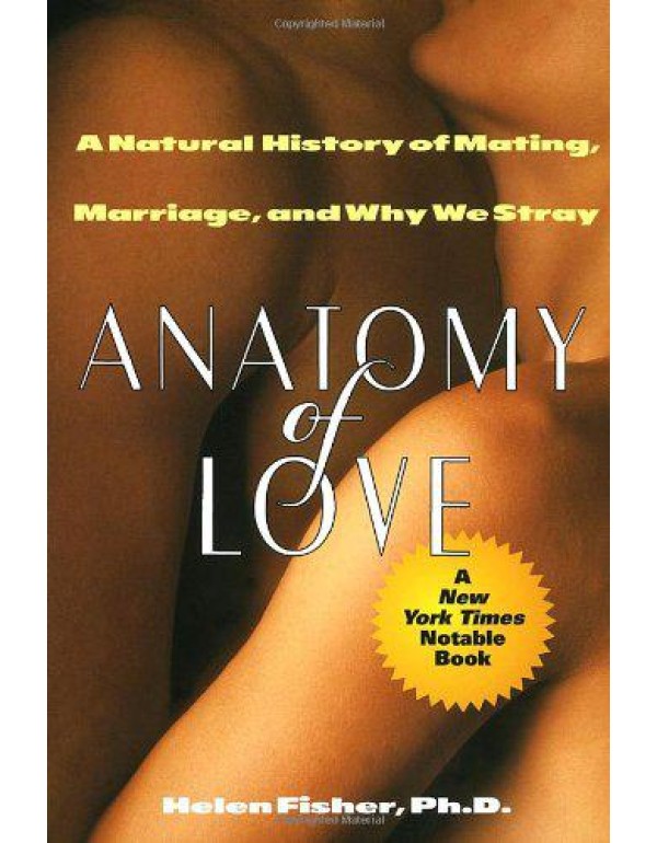 Anatomy of Love: A Natural History of Mating, Marr...