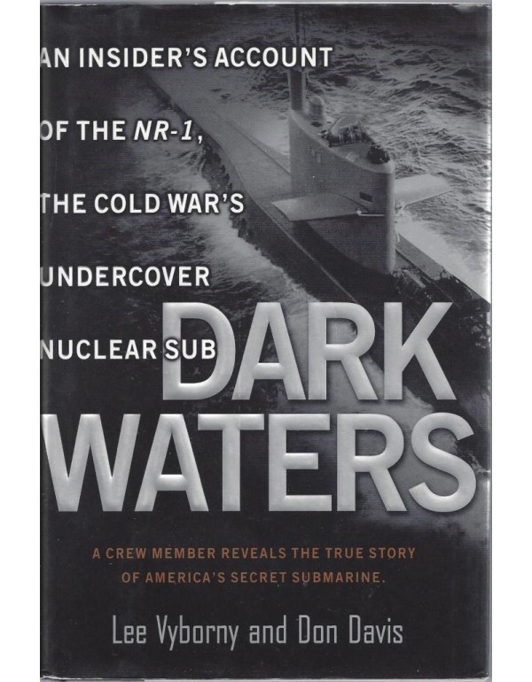 Dark Waters:: An Insider's Account of the NR-1 The...