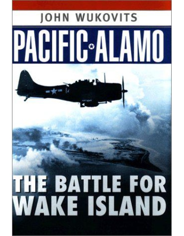 Pacific Alamo: The Battle for Wake Island