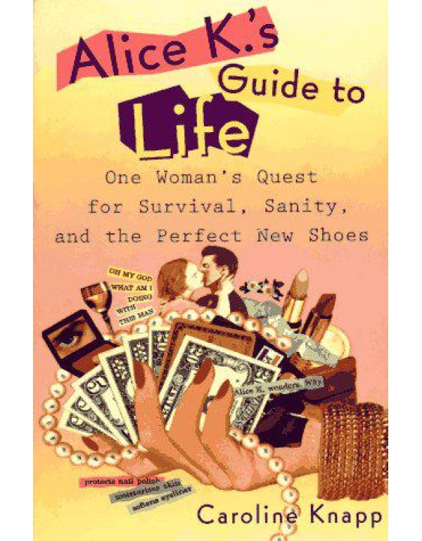 Alice K's Guide to Life: One Woman's Quest for Sur...