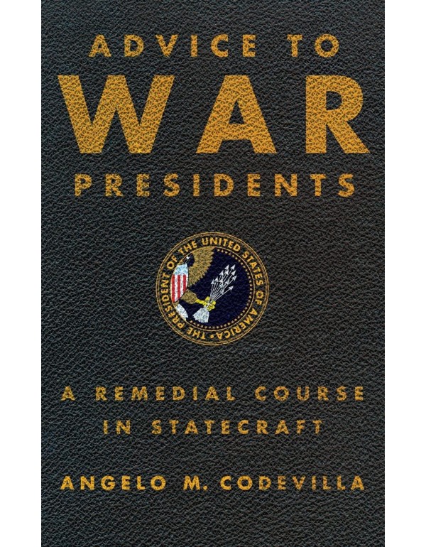 Advice to War Presidents: A Remedial Course in Sta...