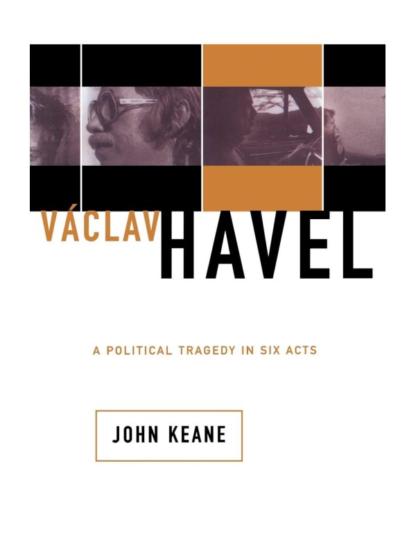 Vaclav Havel: A Political Tragedy In Six Acts