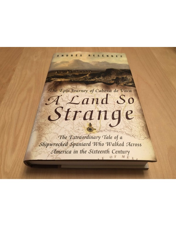 A Land So Strange: The Epic Journey of Cabeza de V...