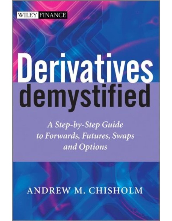 Derivatives Demystified: A Step-by-Step Guide to F...