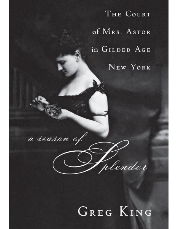 A Season of Splendor: The Court of Mrs. Astor in G...