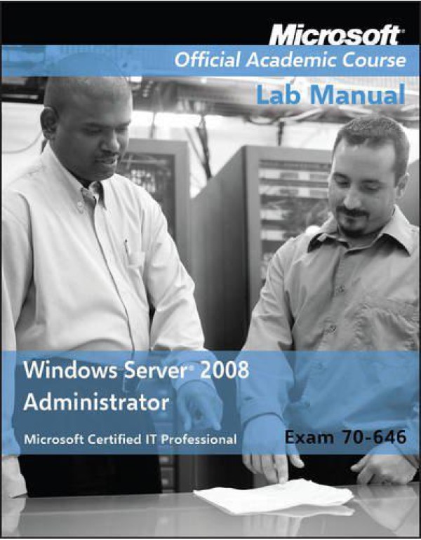 Windows Server 2008 Administrator: Exam 70-646 Lab...