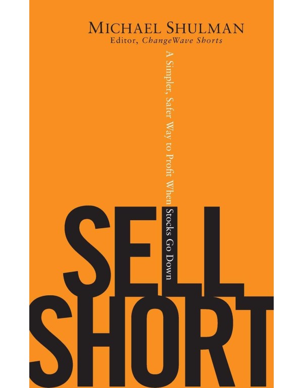 Sell Short: A Simpler, Safer Way to Profit When St...