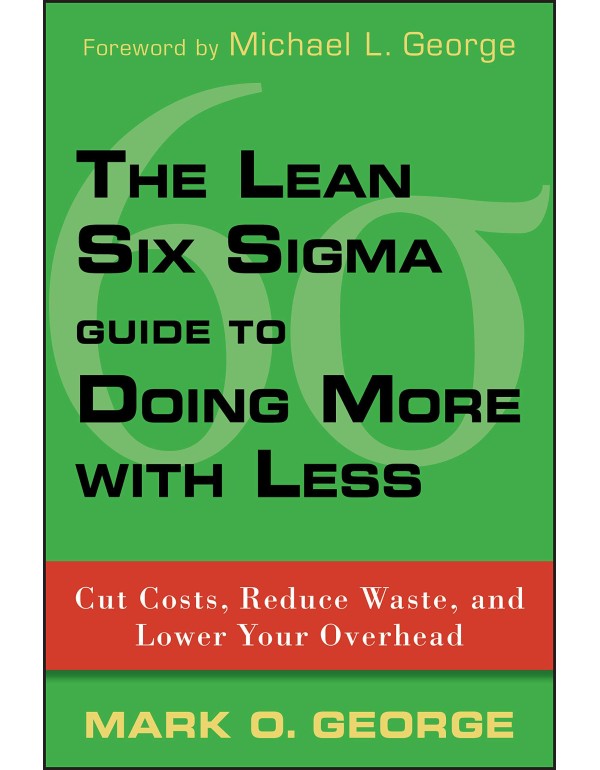 The Lean Six Sigma Guide to Doing More With Less: ...