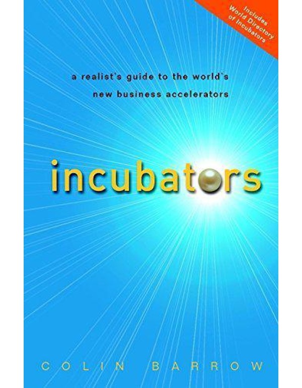 Incubators: A Realist's Guide to the World's New B...