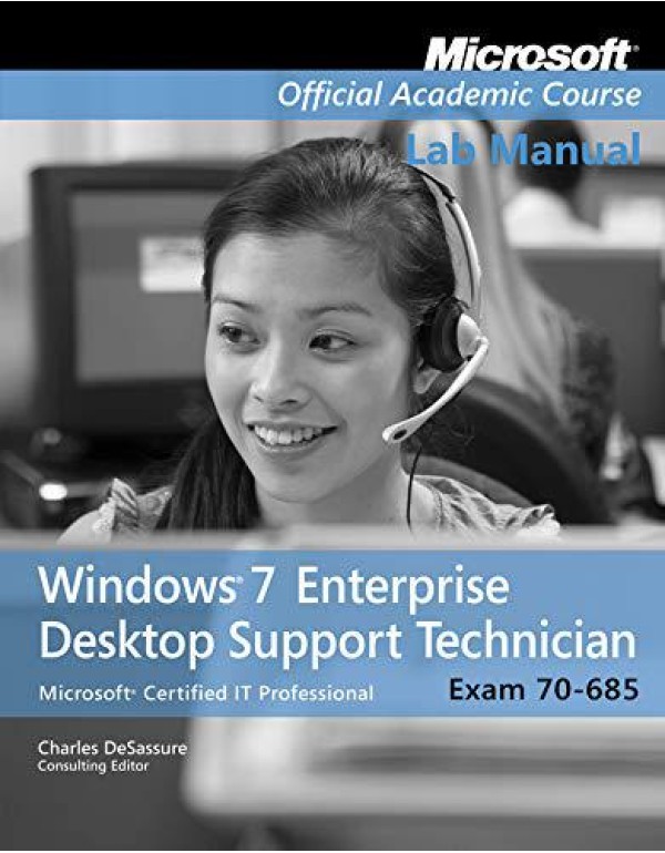 Exam 70-685, Lab Manual: Windows 7 Enterprise Desk...