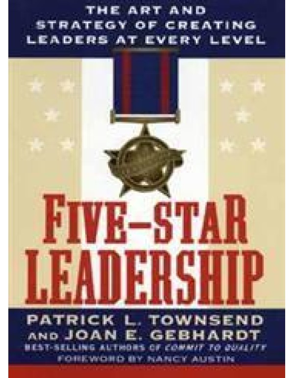 Five-Star Leadership: The Art and Strategy of Crea...