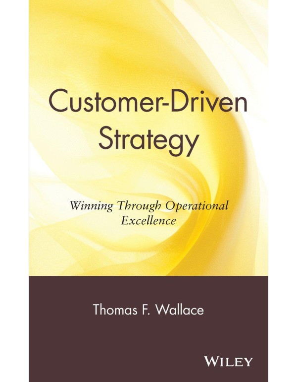 Customer-Driven Strategy: Winning Through Operatio...