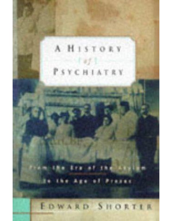 A History of Psychiatry: From the Era of the Asylu...