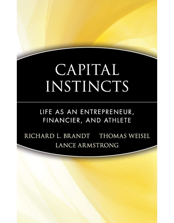 Capital Instincts: Life As an Entrepreneur, Financ...