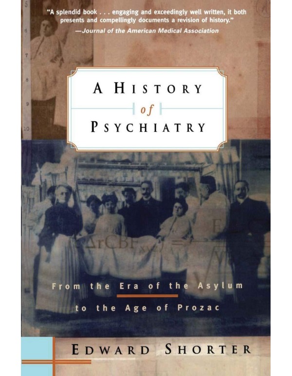 A History of Psychiatry: From the Era of the Asylu...