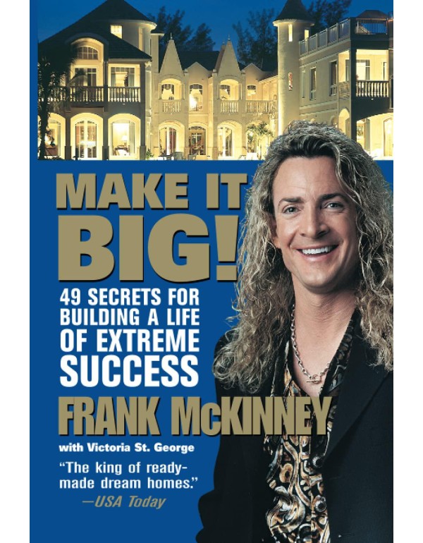 Make It BIG!: 49 Secrets for Building a Life of Ex...