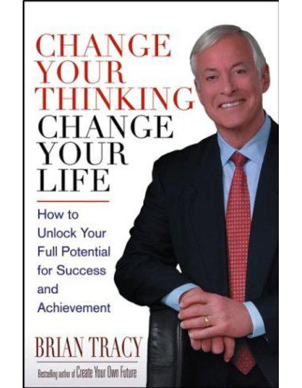 Change Your Thinking, Change Your Life: How to Unl...